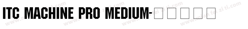ITC Machine Pro Medium字体转换